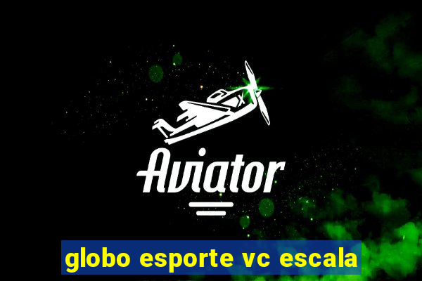 globo esporte vc escala